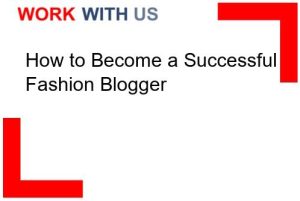 Read more about the article How to Become a Successful Fashion Blogger