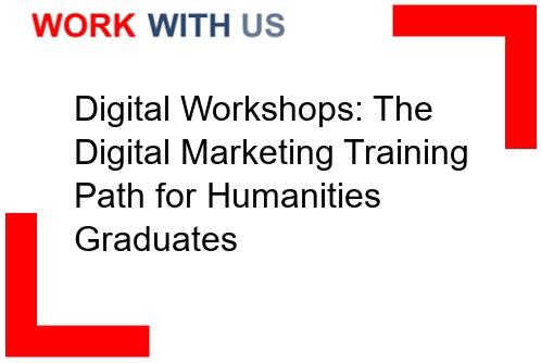 Read more about the article Digital Workshops: The Digital Marketing Training Path for Humanities Graduates