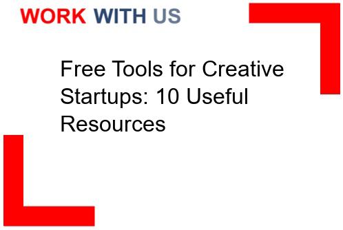 You are currently viewing Free Tools for Creative Startups: 10 Useful Resources
