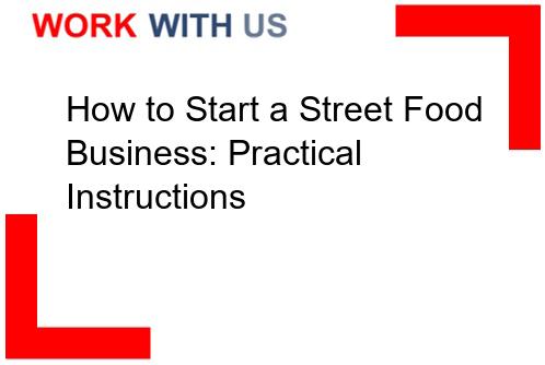 Read more about the article How to Start a Street Food Business: Practical Instructions