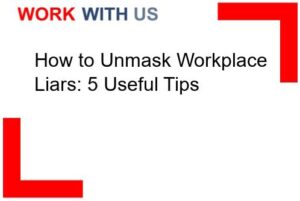 Read more about the article How to Unmask Workplace Liars: 5 Useful Tips