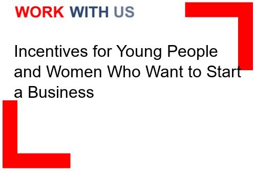 Read more about the article Incentives for Young People and Women Who Want to Start a Business
