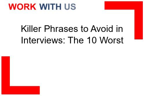 Read more about the article Killer Phrases to Avoid in Interviews: The 10 Worst