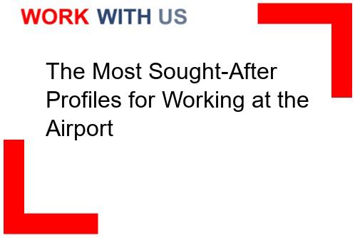 You are currently viewing The Most Sought-After Profiles for Working at the Airport