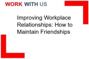 Read more about the article Improving Workplace Relationships: How to Maintain Friendships