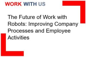 Read more about the article The Future of Work with Robots: Improving Company Processes and Employee Activities