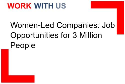 Read more about the article Women-Led Companies: Job Opportunities for 3 Million People