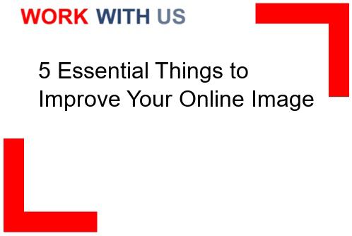 You are currently viewing 5 Essential Things to Improve Your Online Image