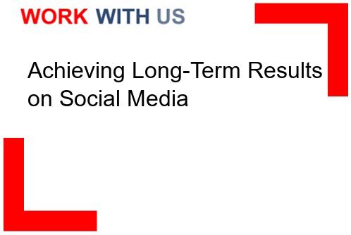 You are currently viewing Achieving Long-Term Results on Social Media