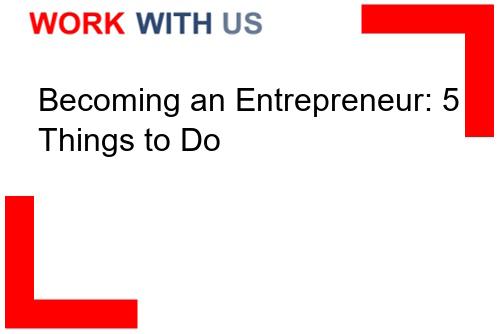 Read more about the article Becoming an Entrepreneur: 5 Things to Do