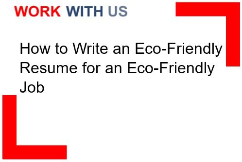 Read more about the article How to Write an Eco-Friendly Resume for an Eco-Friendly Job
