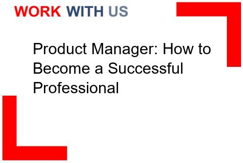 You are currently viewing Product Manager: How to Become a Successful Professional