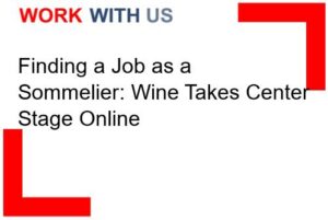 Read more about the article Finding a Job as a Sommelier: Wine Takes Center Stage Online