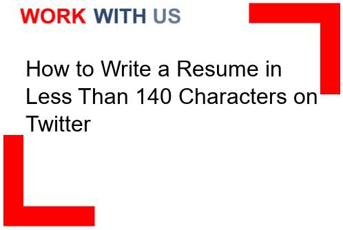 Read more about the article How to Write a Resume in Less Than 140 Characters on Twitter