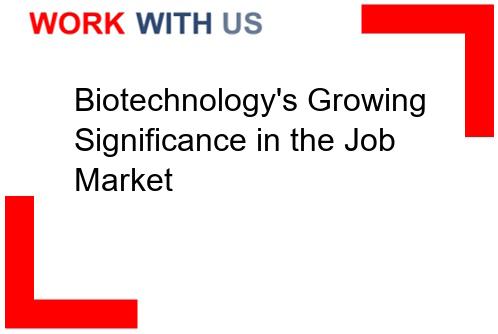 Read more about the article Biotechnology’s Growing Significance in the Job Market