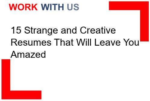 Read more about the article 15 Strange and Creative Resumes That Will Leave You Amazed