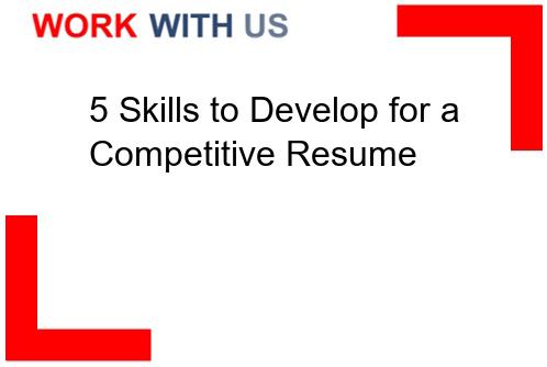Read more about the article 5 Skills to Develop for a Competitive Resume