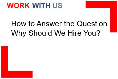 Read more about the article How to Answer the Question Why Should We Hire You?