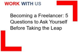 Becoming a Freelancer: 5 Questions to Ask Yourself Before Taking the Leap