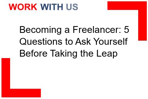 You are currently viewing Becoming a Freelancer: 5 Questions to Ask Yourself Before Taking the Leap