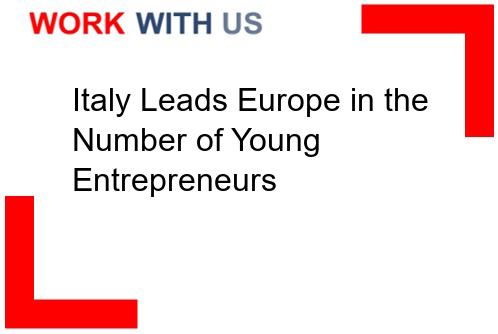 Read more about the article Italy Leads Europe in the Number of Young Entrepreneurs