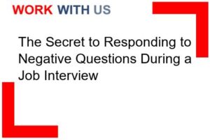 The Secret to Responding to Negative Questions During a Job Interview