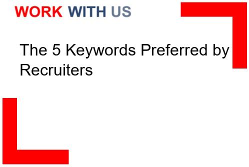 Read more about the article The 5 Keywords Preferred by Recruiters