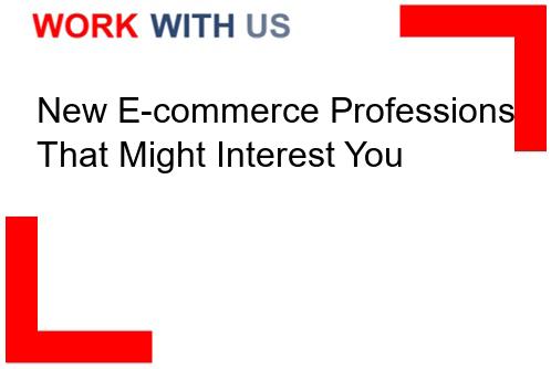 Read more about the article New E-commerce Professions That Might Interest You