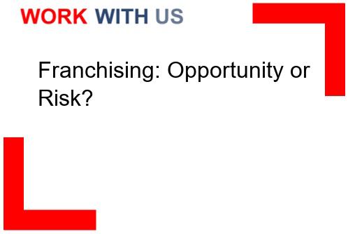 Read more about the article Franchising: Opportunity or Risk?