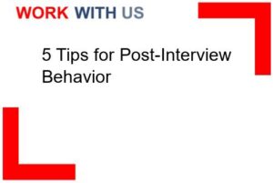 5 Tips for Post-Interview Behavior